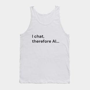 I Chat, Therefore AI... (black lettering) Tank Top